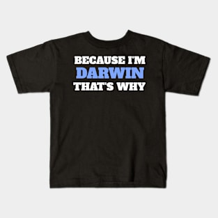 Because I'm Darwin That's Why Kids T-Shirt